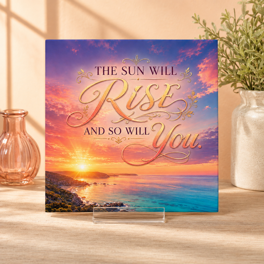 The Sun Will Rise Inspirational Tile